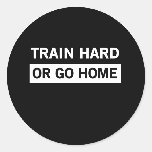 Train hard of ga naar huis ronde sticker (Voorkant)