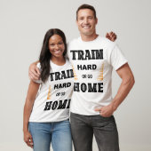 Train Hard Of Ga Naar Huis T-Shirt (Unisex)