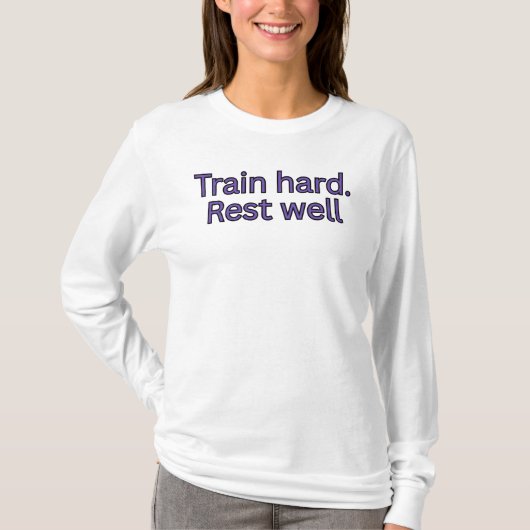 Train hard. Rust goed-gym citaat T-shirt (Voorkant)