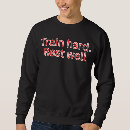 Train hard. Rust goed-gym citaat Trui (Voorkant)