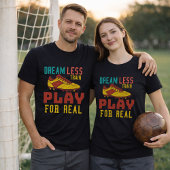 Train Hard Soccer Play For Real Mindset T-shirt