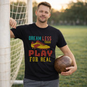 Train Hard Soccer Play For Real Mindset T-shirt