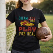 Train Hard Soccer Play For Real Mindset T-shirt