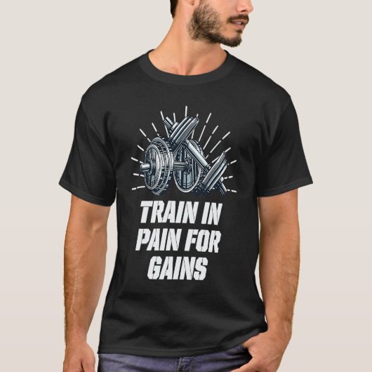 Train in Pain for Gains Workout Motivational Quote T-shirt (Voorkant)