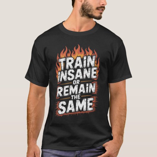 Train Insane Or Remain The Same Fire Graphic T-shirt (Voorkant)