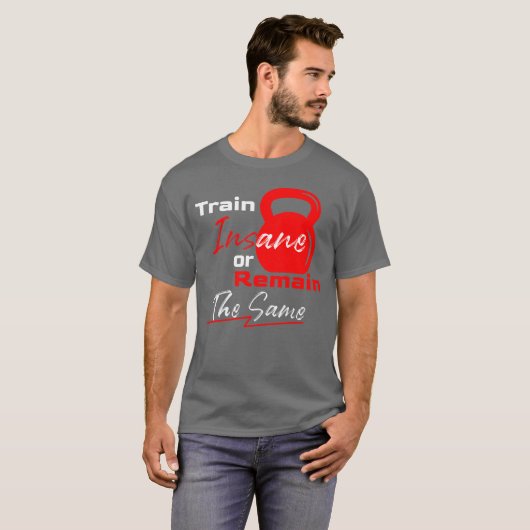 Train Insane or Remain the Same – Gym Motivation T-shirt (Voorkant volledig)