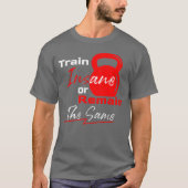 Train Insane or Remain the Same – Gym Motivation T-shirt (Voorkant)