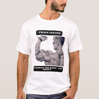 "Train insane or remain the same"- Lee Priest T-shirt