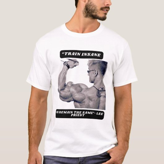 "Train insane or remain the same"- Lee Priest T-shirt (Voorkant)