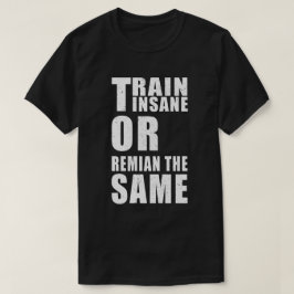 Train krankzinnig of blijf dezelfde fitness motiva t-shirt