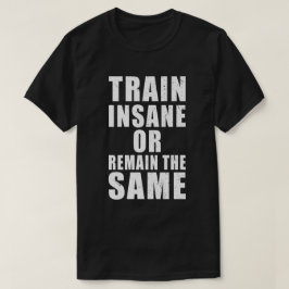 Train krankzinnig of blijf dezelfde fitness motiva t-shirt