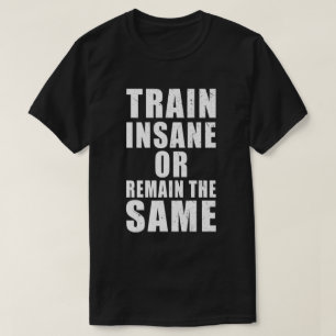 Train krankzinnig of blijf dezelfde fitness motiva t-shirt