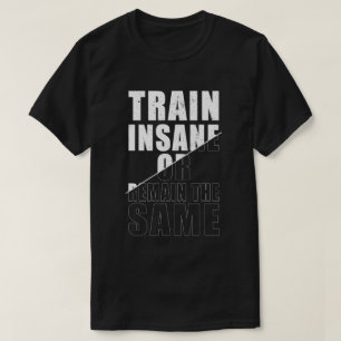 Train krankzinnig of blijf dezelfde fitness motiva t-shirt