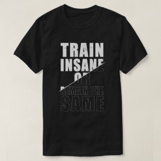 Train krankzinnig of blijf dezelfde fitness motiva t-shirt
