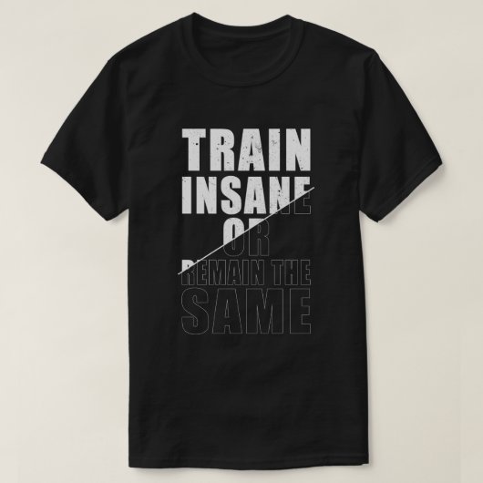 Train krankzinnig of blijf dezelfde fitness motiva t-shirt (Design voorkant)