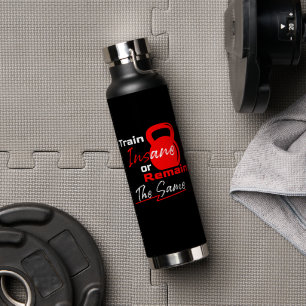 Train krankzinnig of blijf hetzelfde - Gym Motivat Waterfles