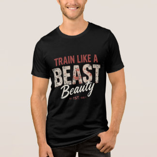 "Train Like a Beast, Look Like a Beauty T-Shirt -