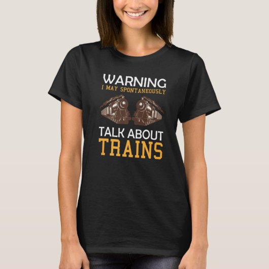 Train Saying Warning I May Spontaneously Talk Abou T-shirt (Voorkant)