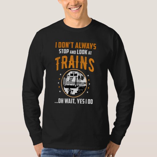 Train Station Saying Joke I Don't Always Stop And  T-shirt (Voorkant)