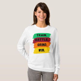 Train, Strijd, Slijp, Win motiverende slogan T-shirt