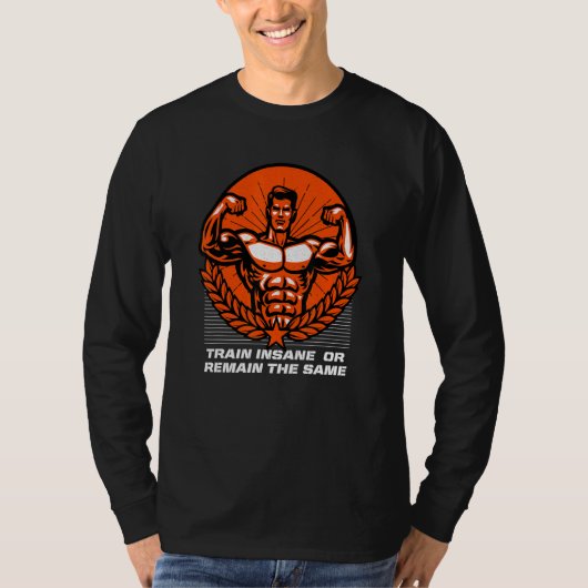 Train Waanzinnig Of Blijf Dezelfde Grappige Workou T-shirt (Voorkant)