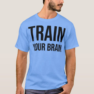 Train your Brain Growth Mindset Motivation Entrepr T-shirt