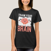 Train Your Brain Science Neurology Neuroscience T-shirt (Voorkant)