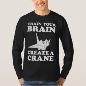 Train Your Braine Create A Crane T-shirt (Voorkant)