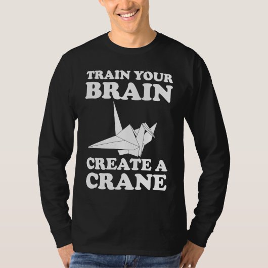 Train Your Braine Create A Crane T-shirt (Voorkant)