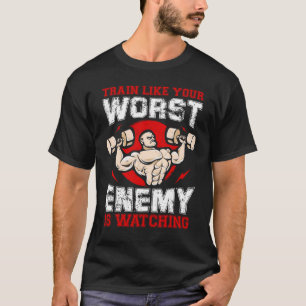 Train zoals je ergste vijand kijkt t-shirt