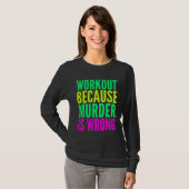 Trainen Omdat Moord Verkeerd Is  Vrouwenbeweging T-shirt (Voorkant volledig)