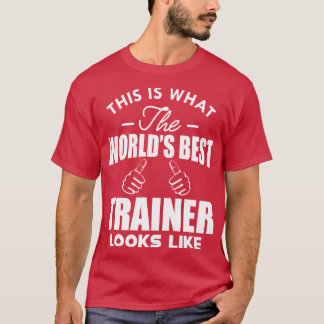 Trainer Dit is wat de beste trainer ter wereld eru T-shirt