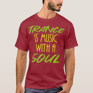 Trance is muziek met een ziel - Cool house DJ T-shirt
