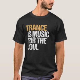 Trance is muziek voor de ziel - EDM - TECHNO T-shirt