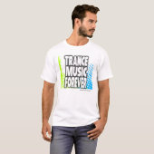 Trance Music Forever T-Shirt (Voorkant volledig)
