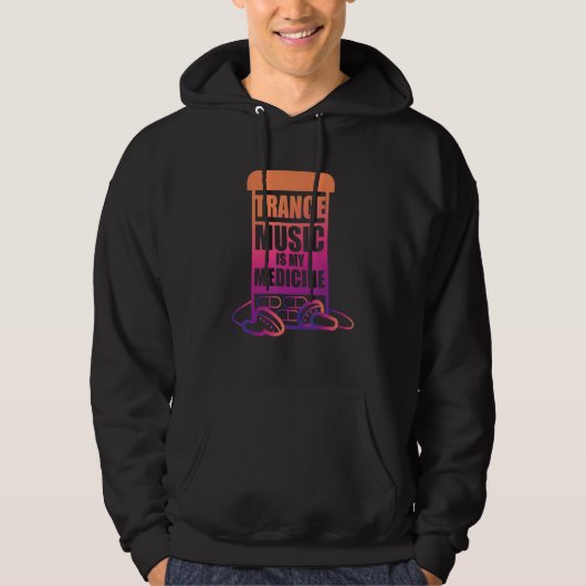 Trance Music is my Medicine for Trance Fans Hoodie (Voorkant)