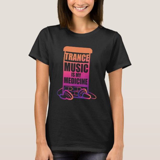Trance Music is my Medicine for Trance Fans T-shirt (Voorkant)