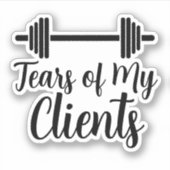 Tranen van mijn klanten persoonlijke trainerscadea sticker (Voorkant)