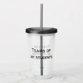 Tranen van mijn studenten Grappige leraar Gift Acryl Drinkbeker (Voorkant)