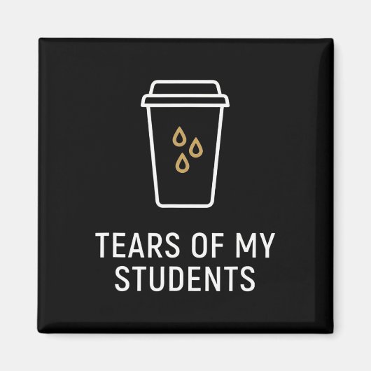 Tranen Van Mijn Studenten - Grappige Leraar Magneet (Voorkant)