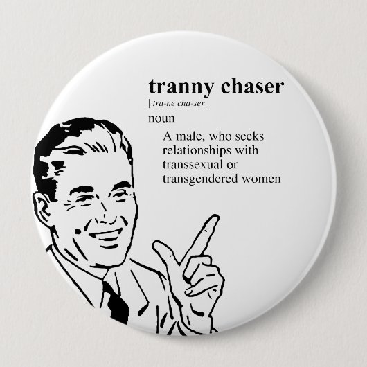 TRANNY CHASER RONDE BUTTON 4,0 CM (Voorkant)