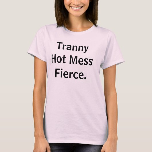 Tranny Hot Mess Fierce. T-shirt (Voorkant)