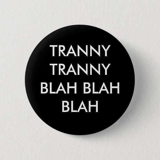 TRANNY TRANNY BLAH BLAH BLAH BLAH RONDE BUTTON 5,7 CM (Voorkant)