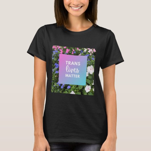 Trans Lives Floral Typography T-shirt (Voorkant)