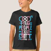 Trans People Exist Get Over It  T-shirt (Voorkant)