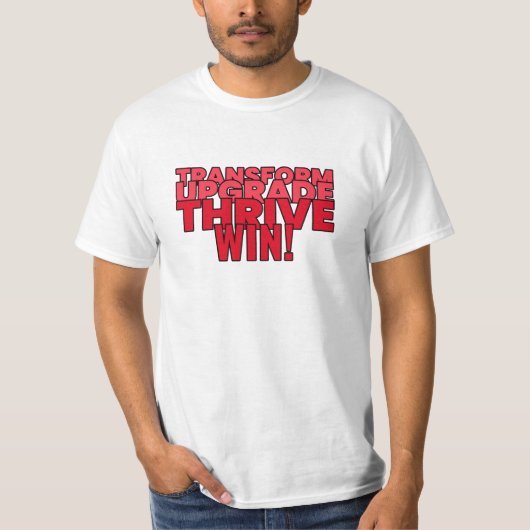 Transformeren. Upgrade. Drijf. Win! T-Shirt (Voorkant)