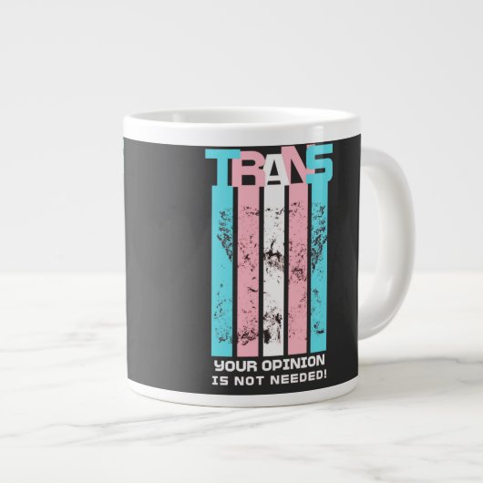 Transgender. Uw mening is niet nodig. Grote Koffiekop (Voorkant rechts)