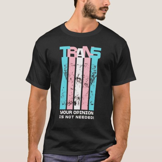 Transgender. Uw mening is niet nodig. T-shirt (Voorkant)
