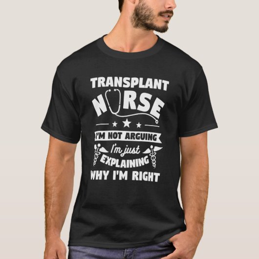 Transplant Nurse I'm Not Arguing I'm Just Explaini T-shirt (Voorkant)