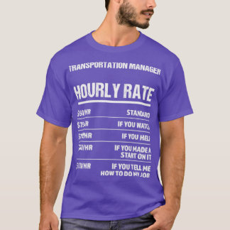 Transportmanager Uurly Rate Funny Birthday T-shirt